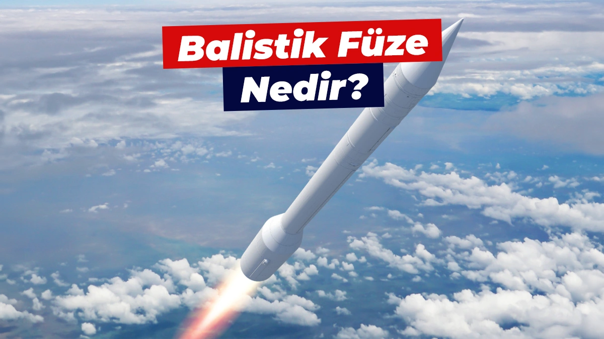 Balistik füze nedir? Nasıl çalışır?
